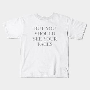 But you should see your faces (grey) Kids T-Shirt